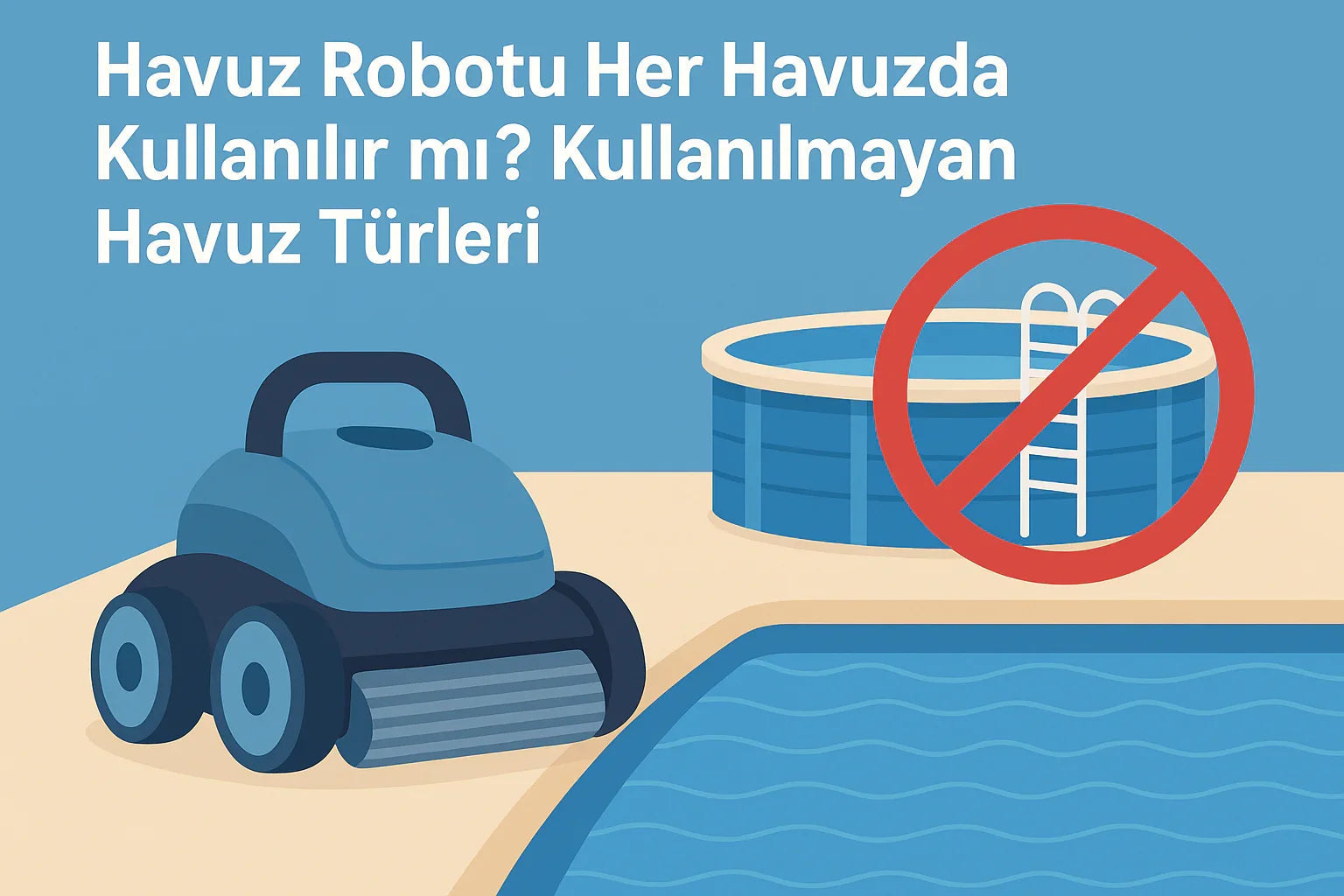 Havuz robotu ve kullanım için uygun olmayan havuz türleri görseli, havuz temizliği ve havuz robotu kullanımı