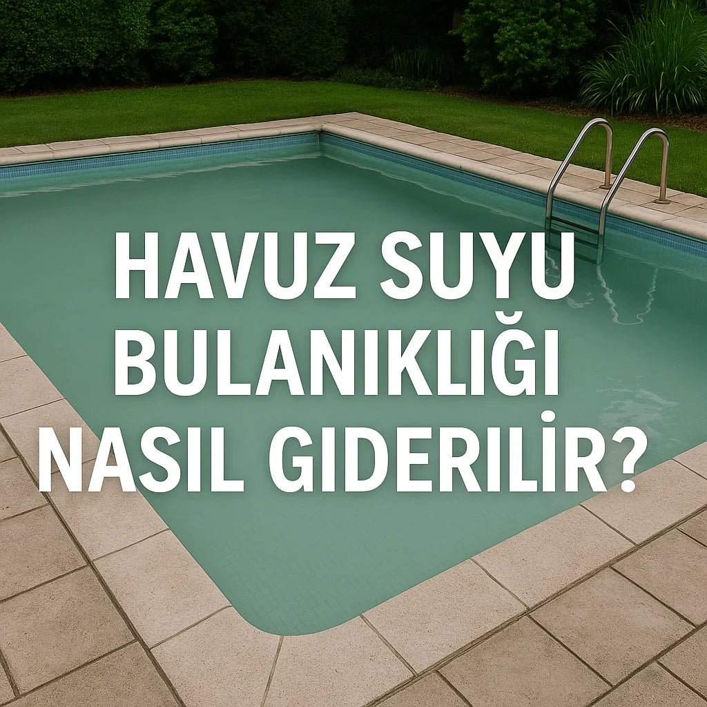 Bulanık havuz suyu ve üzerinde "Havuz suyu bulanıklığı nasıl giderilir?" yazısı
